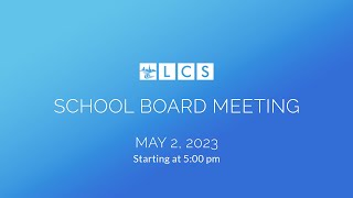 LCS School Board Meeting May 2 2023 [upl. by Nathalia]