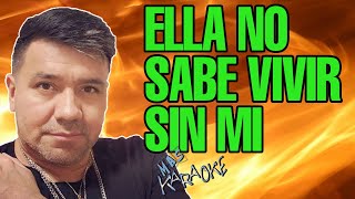 😎 ELLA NO SABE VIVIR SIN MI 🟢 Sabroso 🎤 MAS KARAOKE cuarteto [upl. by Claudy198]