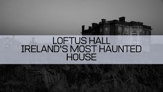 Loftus Hall Irelands Most Haunted House [upl. by Prudence]