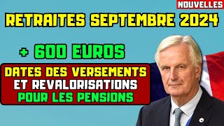 🚨RETRAITES SEPTEMBRE 2024  600 EUROS  DATES DES VERSEMENTS ET REVALORISATIONS POUR LES PENSIONS [upl. by Grube]