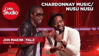 Falz amp Joh Makini ChardonnayNusu Nusu  Coke Studio Africa [upl. by Bathsheb373]