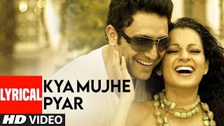 Kya Mujhe Pyar Lyrical Video Song  Woh Lamhe  Pritam  KK  Shiny Ahuja Kangna Ranaut [upl. by Immaj]