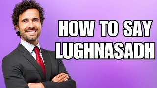 How To Pronounce Lughnasadh Correctly [upl. by Ferriter]