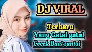 DJ VIRAL  YANG GATAL GATAL  FULL BASS  COCOK BUAT SANTAI [upl. by Airdnahc304]