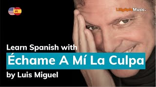 Luis Miguel  Échame A Mí La Culpa Lyrics  Letra English amp Spanish [upl. by Odlaumor]