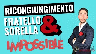 🔥RICONGIUNGIMENTO FAMILIARE FRATELLO E SORELLA IMPOSSIBILE  🔥MA SE SEI ITALIANO SI PUO FARE [upl. by Anelrahs]