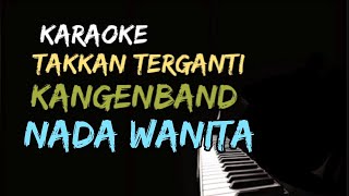 KARAOKE TAKKAN TERGANTI KANGEN BAND NADA WANITA  NADA CEWEK  FEMALE KEY [upl. by Ahsiened]