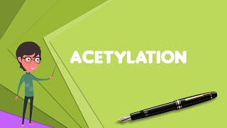 What is Acetylation Explain Acetylation Define Acetylation Meaning of Acetylation [upl. by Simons132]