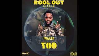 Iwaata  Yoo  Rool Out Riddim  Produced by Bigyard Music [upl. by Saucy275]