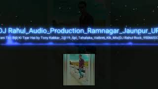 Jawani Teri Bijli Ki Taar Hai by Tony Kakkar219SplTahalakaVaibretKikMixDJ Rahul Rock9506653 [upl. by Eelnayr]