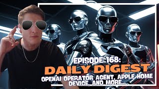 Episode 168 Daily Digest  OpenAI Operator Agent Apple Home Device and more [upl. by Idell668]