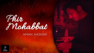 Phir Mohabbat  Piano Cover  Aman Aashish  Arijit Singh  Murder 2  Lyrical Video [upl. by Bahr608]