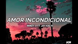 Mikey A ft Jay Kalyl Amor Incondicional  LETRA [upl. by Kaitlin370]