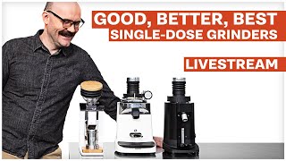 Good Better Best  Single Dose Grinders Livestream [upl. by Brittne40]