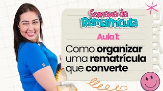 Aula 1 Como organizar uma rematrícula que converte Semana da Rematrícula [upl. by Jala]