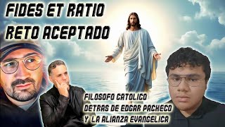 FIDES ET RATIO RETO ACEPTADO FILOSOFO CATOLICO DETRAS DE EDGAR PACHECO Y LA ALIANZA EVANGELICA [upl. by Harolda149]