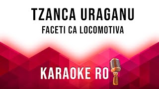 Tzanca Uraganu  Faceti ca locomotiva  Karaoke [upl. by Nandor]