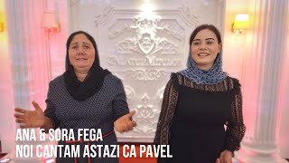 ANA SI SORA FEGA  NOI CANTAM ASTAZI CA PAVEL [upl. by Nnaegroeg]