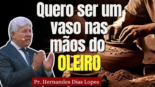 Senhor fazme um Vaso Novo  Pr Hernandes Dias Lopes [upl. by Crudden]