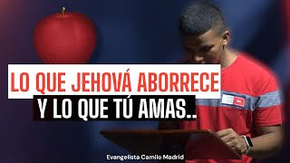 LO QUE JEHOVÁ ABORRECE Y LO QUE TÚ AMAS  Evangelista Camilo Madrid [upl. by Akibma]