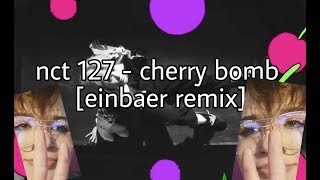 nct 127  cherry bomb einbaer remix [upl. by Ecnedac820]