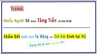 Ô Trump lên Chấm dứt sang Mỹ du lịch SANH CON Tăng TIỀN An Sinh Xã Hội [upl. by Nnylyoj]