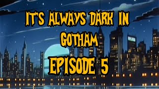 it’s always Dark in Gotham Episode 5 [upl. by Buehler]