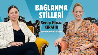 Bağlanma Stillerini GüvenliKaygılıKaçıngan Psikolog Serap Minaz Kıratik ile konuştuk [upl. by Sasnak]