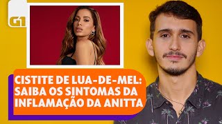 O que é a cistite de luademel que a Anitta comentou l SEGUE O FIO l g1 [upl. by Eceinehs]