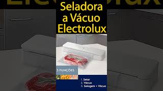 Seladora a Vácuo  Máquina de Embalar a Vácuo  Seladora a Vácuo doméstica Electrolux Shorts [upl. by Vickey]