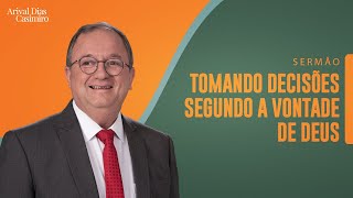 Tomando Decisões Segundo a Vontade de Deus  Rev Arival Dias Casimiro [upl. by Anelim724]