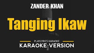 TANGING IKAW  Zander Khan OPM HD Karaoke [upl. by Cowey496]