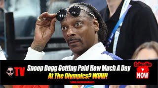 Snoop Dogg Getting Paid How Much A Day at the Olympics WOW [upl. by Nimajeb63]