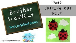 Cutting out Felt using the Brother ScanNCut  Back to School Part 6 [upl. by Jade]