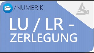 Numerik  LU Zerlegung bzw LR Zerlegung  Numerik Einführung 33 SCIENZLESS [upl. by Andrei65]