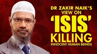 DR ZAKIR NAIKS VIEW ON ISIS KILLING INNOCENT HUMAN BEINGS [upl. by Auqinot]