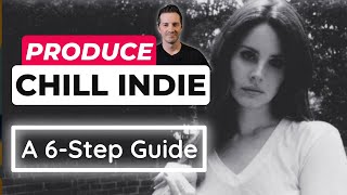 Produce a Chill Indie Song in 6 Steps Lana Del Rey Style [upl. by Nilkoorb]