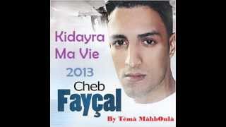 Cheb Fayçel 2013 Kidayra Ma Vie [upl. by Ulrika]