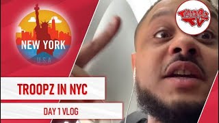 Troopz In NY  Day 1 Vlog  Its Gonna Be MAD Out Here [upl. by Fletch]