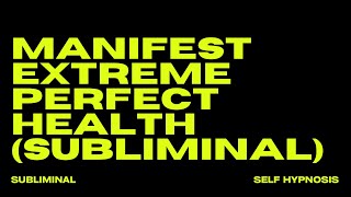 WARNING EXTREMELY POWERFUL MANIFEST EXTREME amp PERFECT HEALTH SUBLIMINAL [upl. by Akanke]