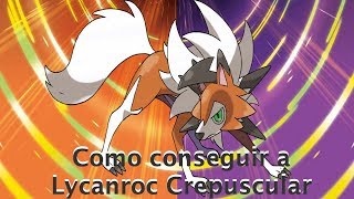 Como conseguir a Lycanroc Crepuscular [upl. by Jollenta]