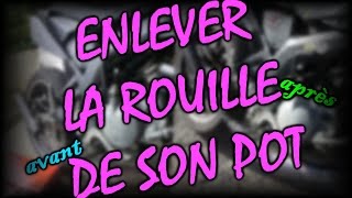 TUTO N°2  ENLEVER LA ROUILLE DE SON POT [upl. by Isleana]