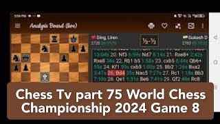 Chess Tv part 75 World Chess Championship 2024 Game 8 [upl. by Rednasyl]