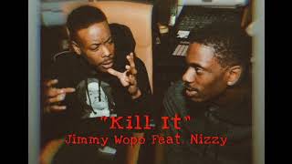 Jimmy Wopo x Nizzy  “Kill It” Official Audio [upl. by Lilybelle51]