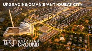 Oman’s 26B ‘Smart City’ Megaproject Is Disrupting the Dubai Archetype  WSJ Breaking Ground [upl. by Medovich]