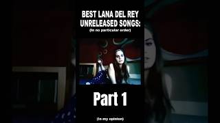 Lana Del Rey Best unreleased songs part 1 in my opinion lanadelreymusic ldr unreleased [upl. by Thursby]