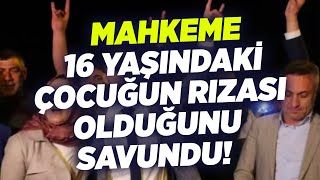 Mahkeme 16 Yaşındaki Çocuğun Rızası Olduğunu Savundu  KRT Haber [upl. by Marcelia]