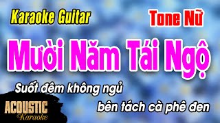 MƯỜI NĂM TÁI NGỘ  KARAOKE GUITAR  TONE NỮ  Suốt đêm không ngủ bên tách cà phê đen chúng ta [upl. by Aiuqenehs]