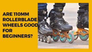 Are 110mm Inline Skate Wheels Good for a Beginner [upl. by Nolra]