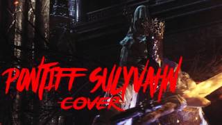 Dark Souls 3  Pontiff Sulyvahn Metal CoverInterpretation [upl. by Hetti931]